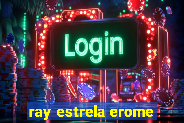 ray estrela erome